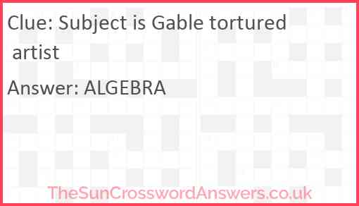 Subject is Gable tortured artist Answer