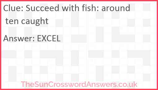 Succeed with fish: around ten caught Answer