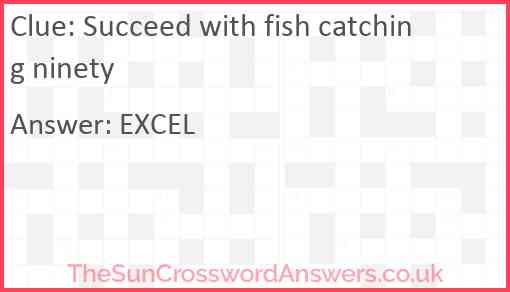 Succeed with fish catching ninety Answer