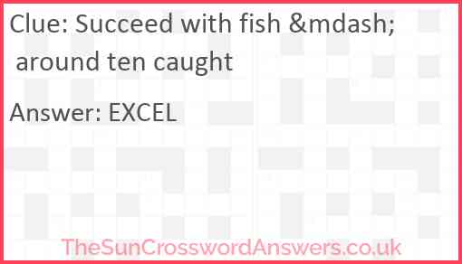 Succeed with fish &mdash; around ten caught Answer