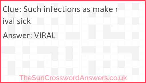 Such infections as make rival sick Answer
