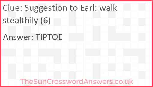 Suggestion to Earl: walk stealthily (6) Answer