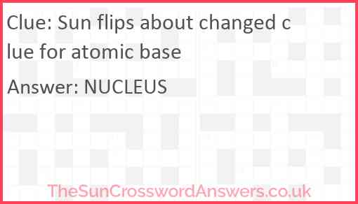 Sun flips about changed clue for atomic base Answer