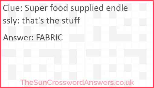 Super food supplied endlessly: that's the stuff Answer