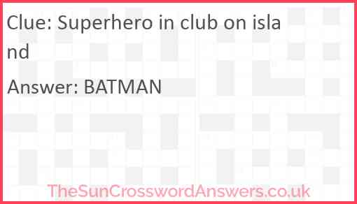 Superhero in club on island Answer