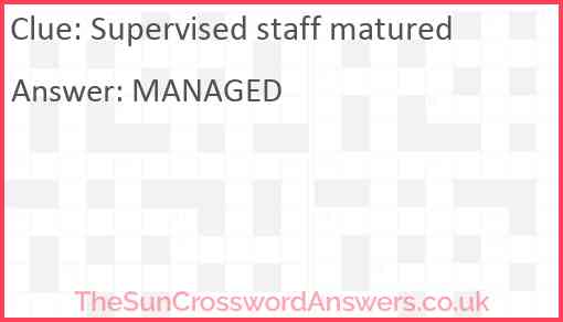 Supervised staff matured Answer