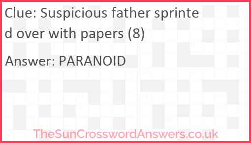Suspicious father sprinted over with papers (8) Answer