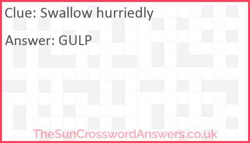 Swallow hurriedly Answer