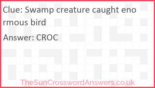 Swamp creature caught enormous bird Answer