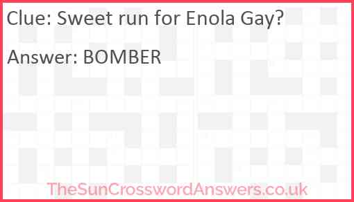 Sweet run for Enola Gay? Answer