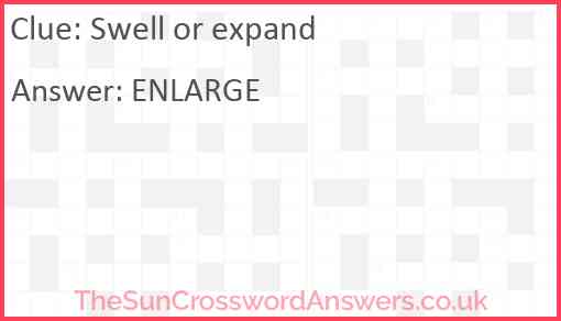 Swell or expand crossword clue TheSunCrosswordAnswers co uk