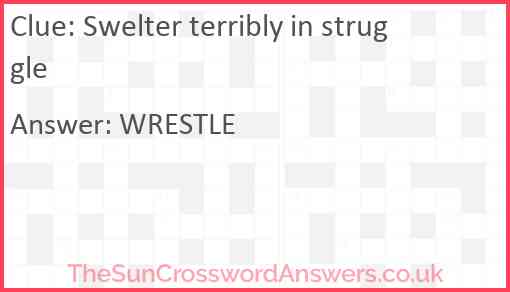 Swelter terribly in struggle Answer