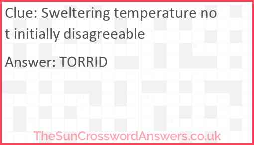 Sweltering temperature not initially disagreeable Answer