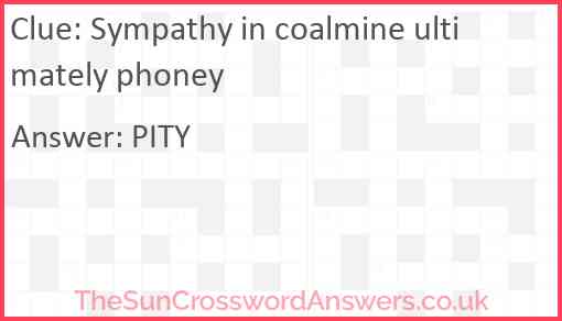 Sympathy in coalmine ultimately phoney Answer