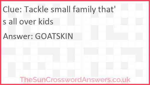 Tackle small family that's all over kids Answer
