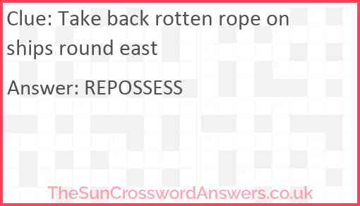 Take back rotten rope on ships round east Answer