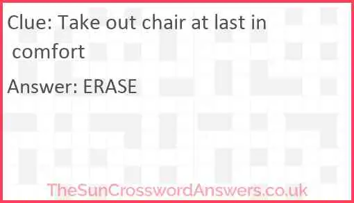 Take out chair at last in comfort Answer