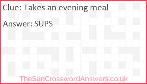 Takes an evening meal Answer