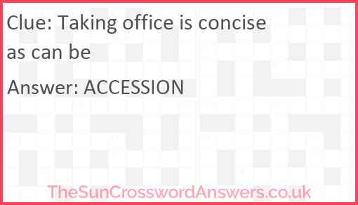Taking office is concise as can be Answer