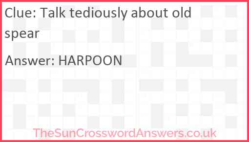 Talk tediously about old spear Answer