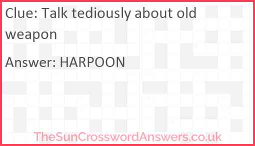 Talk tediously about old weapon Answer