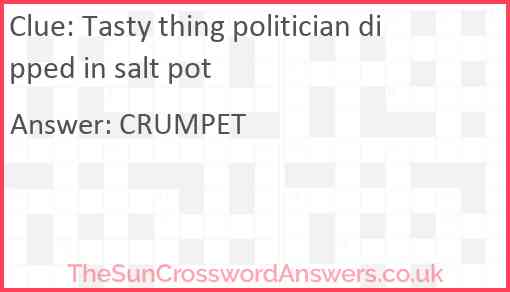 Tasty thing politician dipped in salt pot Answer