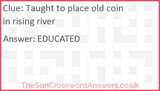 Taught to place old coin in rising river Answer