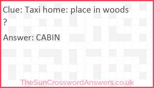 Taxi home: place in woods? Answer
