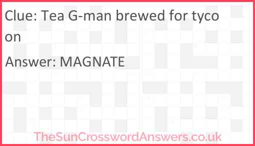 Tea G-man brewed for tycoon Answer