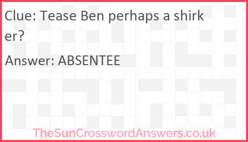 Tease Ben perhaps a shirker? Answer