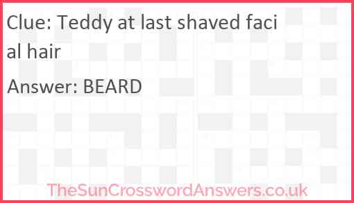 Teddy at last shaved facial hair Answer