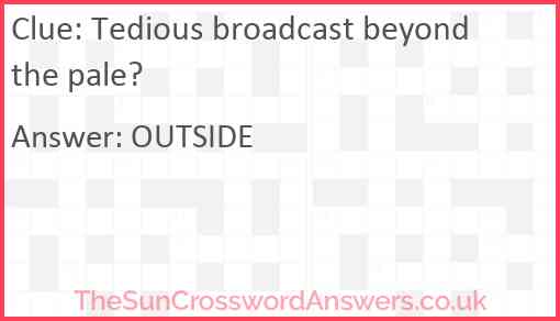 Tedious broadcast beyond the pale? Answer