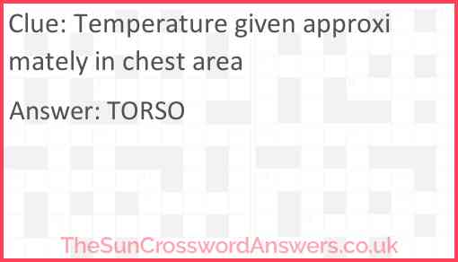 Temperature given approximately in chest area Answer