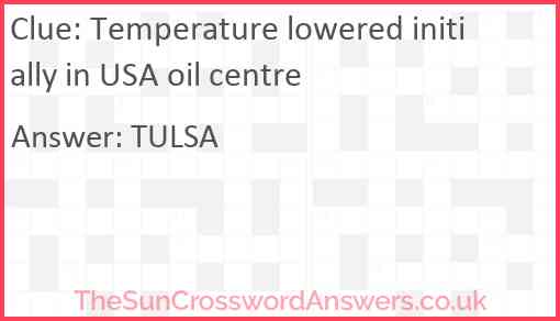 Temperature lowered initially in USA oil centre Answer