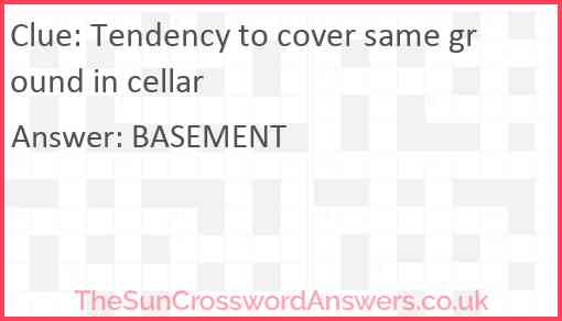 Tendency to cover same ground in cellar Answer