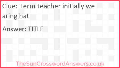 Term teacher initially wearing hat Answer
