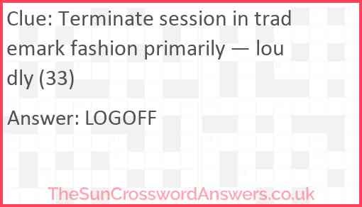 Terminate session in trademark fashion primarily — loudly (33) Answer