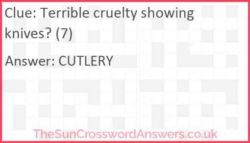 Terrible cruelty showing knives? (7) Answer