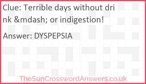 Terrible days without drink &mdash; or indigestion! Answer