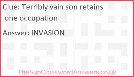 Terribly vain son retains one occupation Answer