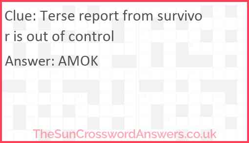 Terse report from survivor is out of control Answer