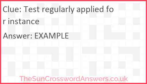 Test regularly applied for instance Answer