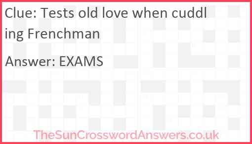 Tests old love when cuddling Frenchman Answer