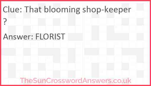 That blooming shop-keeper? Answer