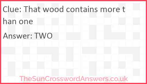 That wood contains more than one Answer