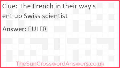 The French in their way sent up Swiss scientist Answer