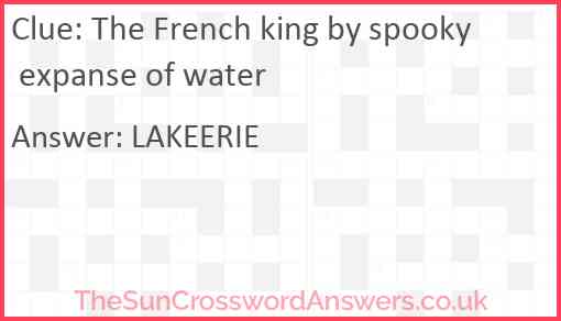 The French king by spooky expanse of water Answer