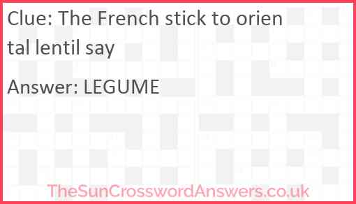 The French stick to oriental lentil say Answer