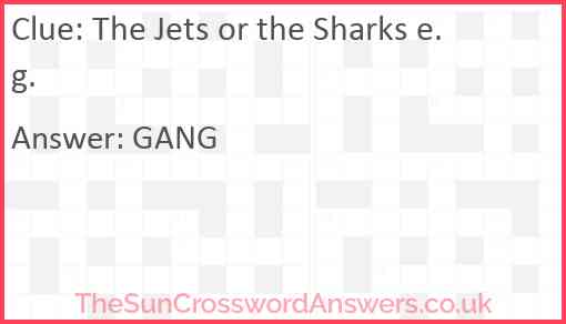 The Jets or the Sharks e.g. Answer