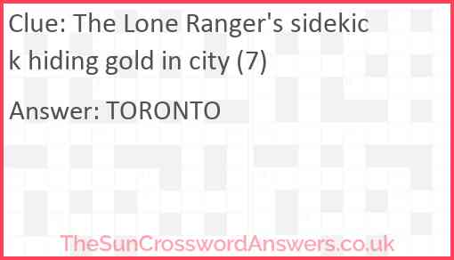 The Lone Ranger's sidekick hiding gold in city (7) Answer
